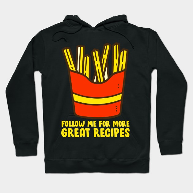 French Fries - Follow Me For More Great Recipes Hoodie by thingsandthings